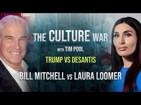 The Culture War EP. 26 - Trump VS DeSantis 2024, Laura Loomer Debates Bill Mitchell