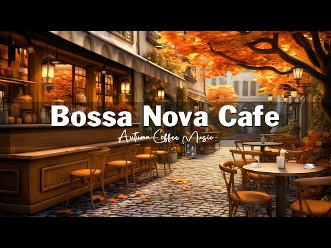 Fall Coffee Shop Ambience 🍂☕ Autumn Bossa Nova Jazz Music for Good Mood, Stress Relief